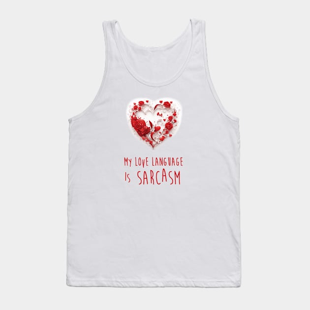 My Love Language Is Sarcasm Tank Top by A1designs